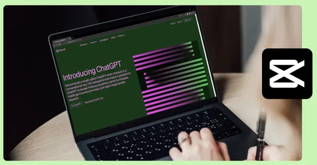 CapCut sắp tích hợp vào ChatGPT, chỉnh sửa video bằng AI